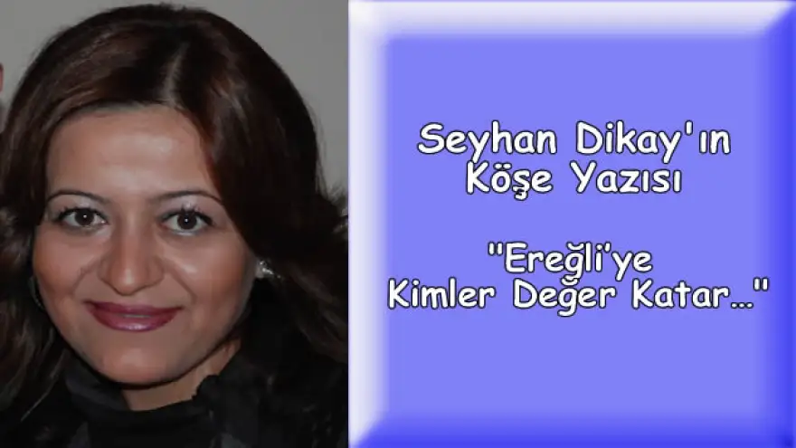 Ereğli’ye kimler değer katar…