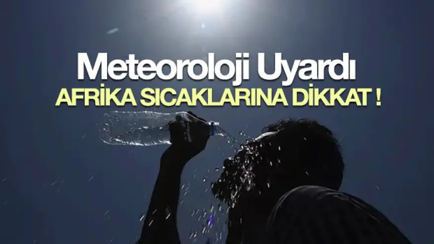 Aşırı sıcaklara dikkat