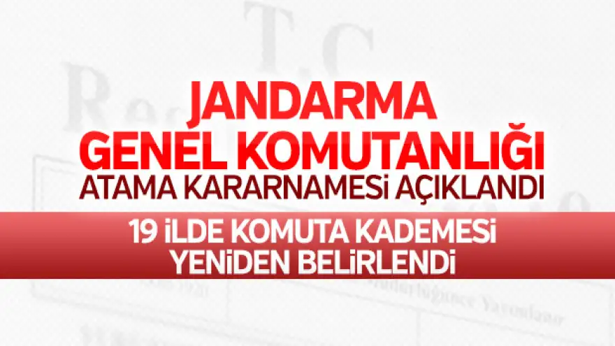 Jandarma Genel komutanlığı'nda atama ve terfi kararnamesi