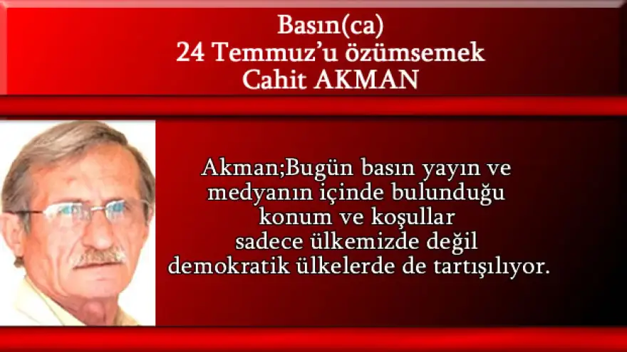 Cahit Akman'ın köşe yazısı, "24 Temmuz’u özümsemek"