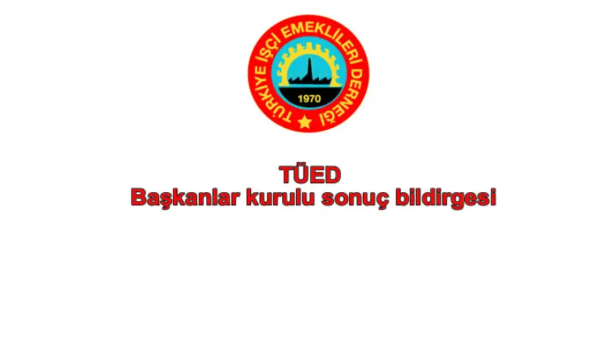 TÜED Başkanlar kurulu sonuç bildirgesi