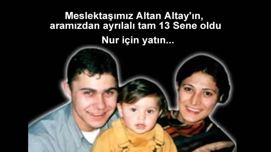 Altay'ın, aramızdan ayrılalı tam 13 Sene oldu