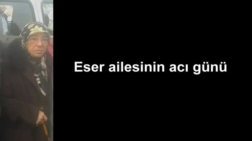 Eser ailesinin acı günü