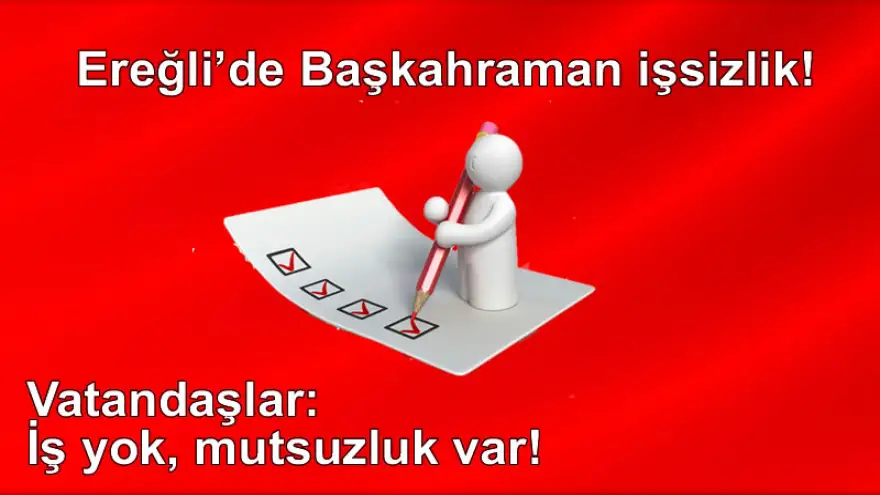 Ereğli’de Başkahraman işsizlik!