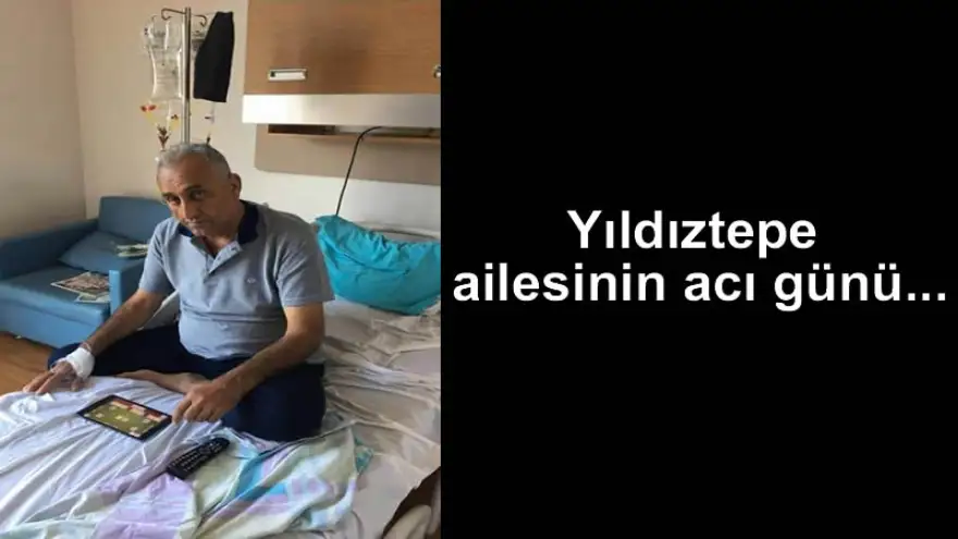 Yıldıztepe ailesinin acı günü...