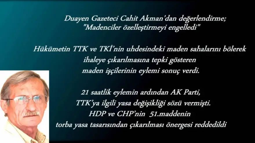 Akman,dan değerlendirme: "Madenciler özelleştirmeyi engelledi"