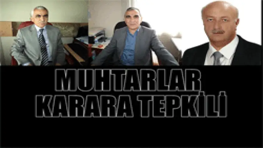 3 MUHTARDAN KARARA TEPKİ