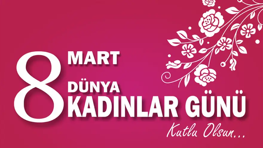 Bugün 8 Mart Dünya Kadınlar Günü