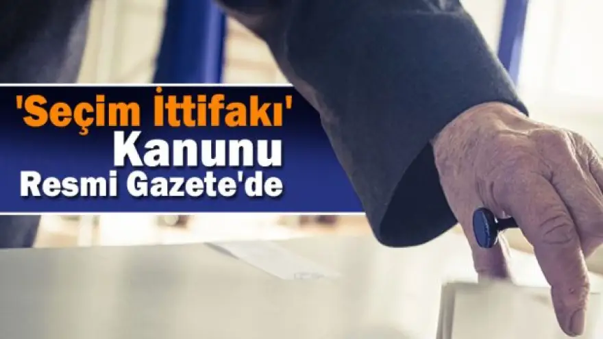 İttifak yasası Resmi Gazete’de yayınlandı

