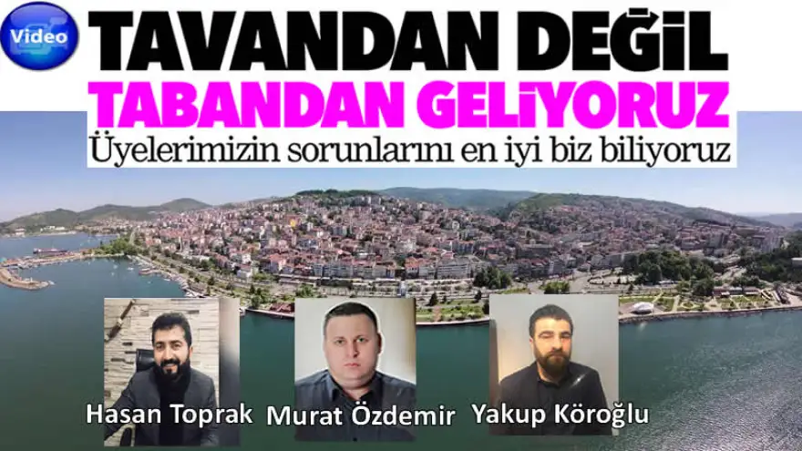 Tavandan değil, tabandan geliyoruz