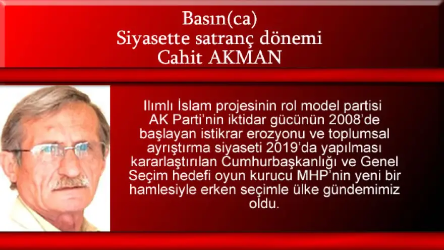 Cahit Akman yazdı : "Siyasette satranç dönemi"