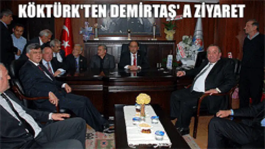 KÖKTÜRK'TEN DEMİRTAŞ'A ZİYARET