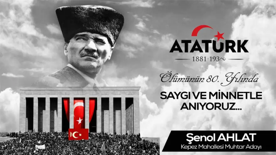 Kepez Mahallesi Muhtar adayı Şenol Ahlat,'ın 10 Kasım Mesajı