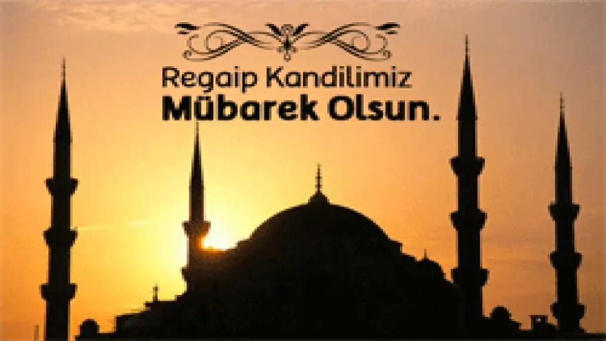 REGAİP KANDİLİNİZ MÜBAREK OLSUN