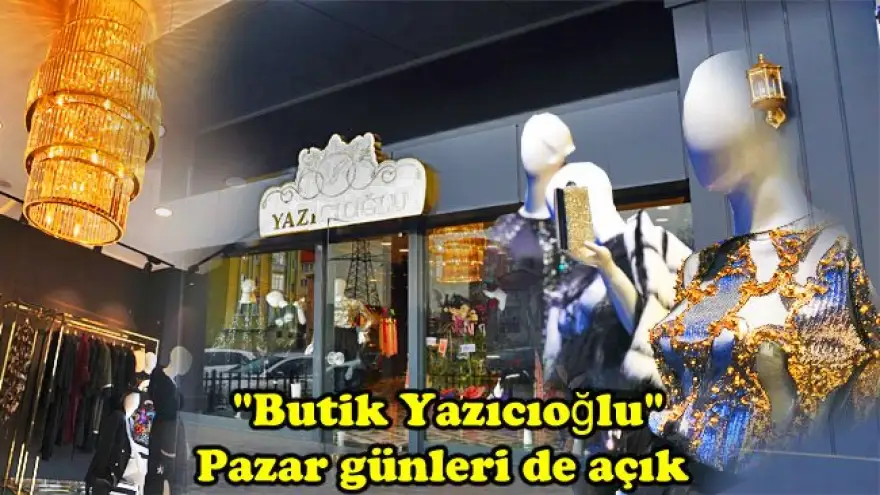 "Butik Yazıcıoğlu" Pazar günleri de açık