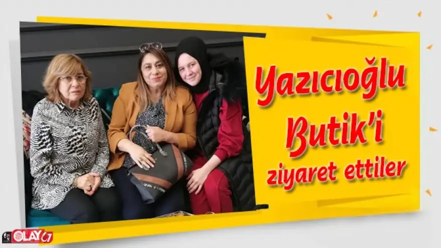 Yazıcıoğlu Butik'i ziyaret ettiler
