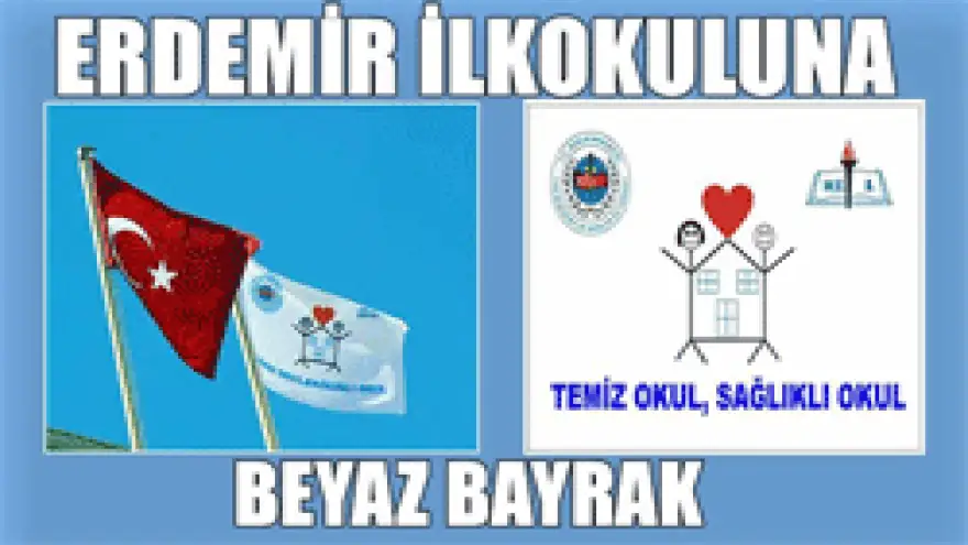 ERDEMİR İLKOKULUNA BEYAZ BEYRAK