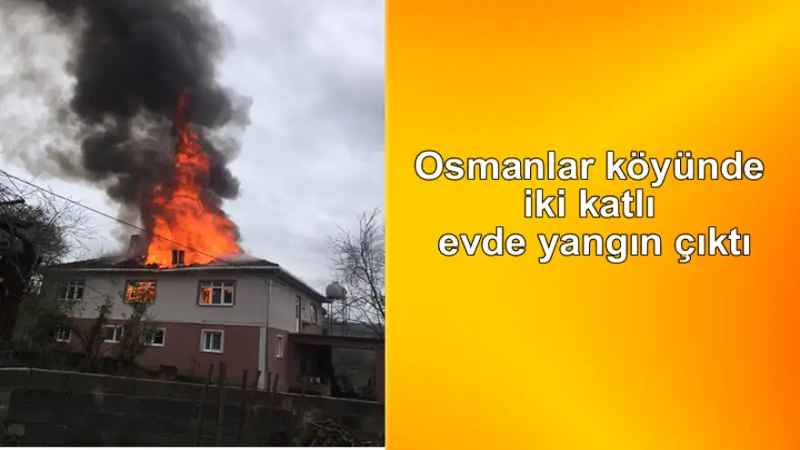 Osmanlar köyünde iki katlı evde yangın çıktı