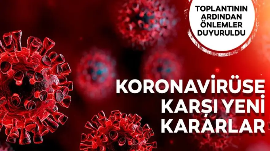 Korono virüsü karşı yeni kararlar alındı