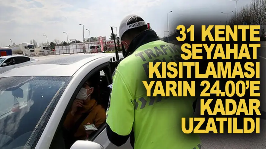 31 ile seyahat kısıtlaması uzatıldı
