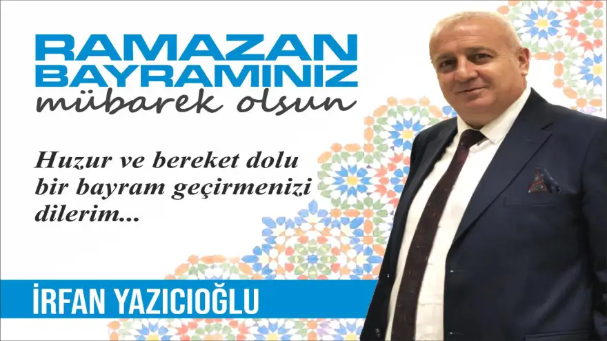 Yazıcıoğlu: "Ramazan bayramınız Mübarek olsun" 