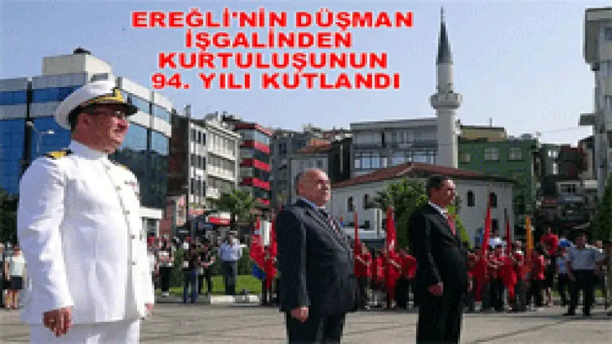 EREĞLİ'NİN DÜŞMAN İŞGALİNDEN KURTULUŞUNUN 94.YILDÖNÜMÜ KUTLANDI