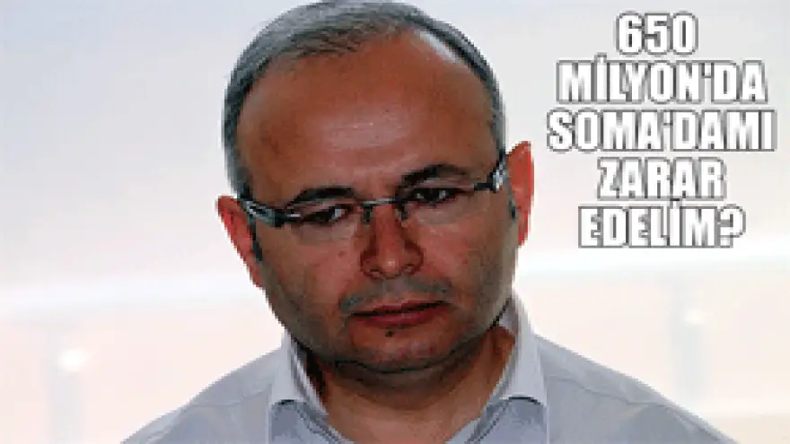 CANDAN:"TAŞERONLAŞMANIN SONUCUNU SOMA' DA YAŞADIK"