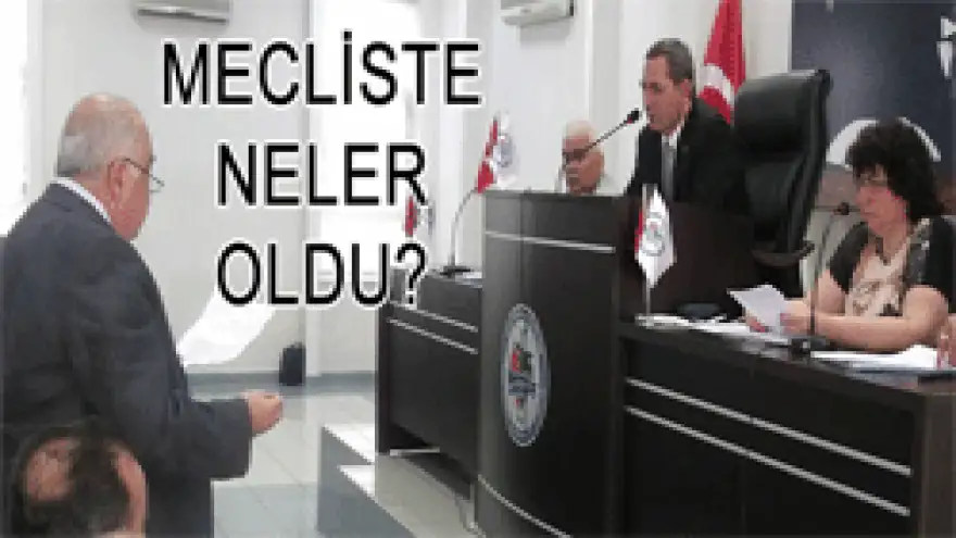 EREĞLİ'DE, MECLİS TOPLANTISINDA NELER OLDU?