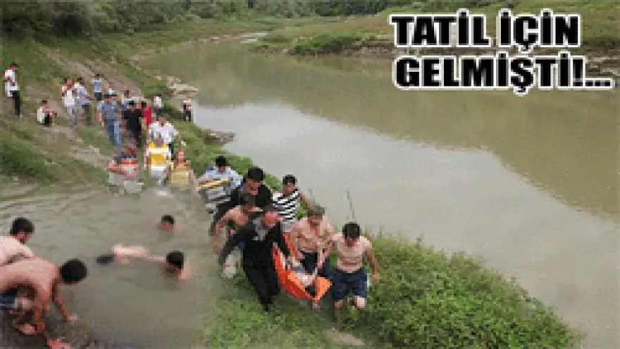 TATİL İÇİN GELMİŞTİ