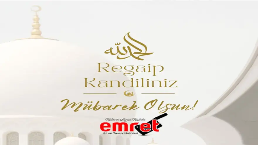Emret Et ve Tavuk Ürünleri, Regaip Kandiliniz Mübarek Olsun...