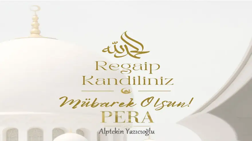 PERA, Regaip Kandiliniz Mübarek Olsun...
