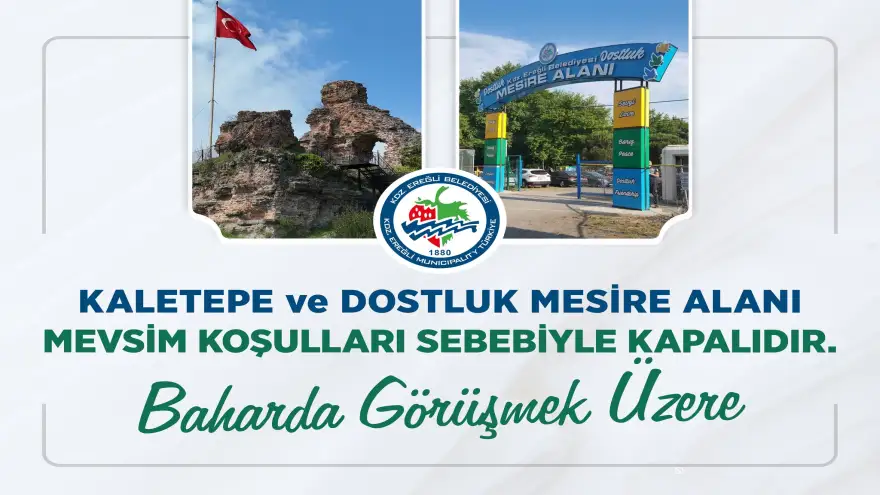 KALETEPE VE DOSTLUK MESİRE ALANI MEVSİM KOŞULLARI NEDENİYLE ZİYARETE KAPANDI