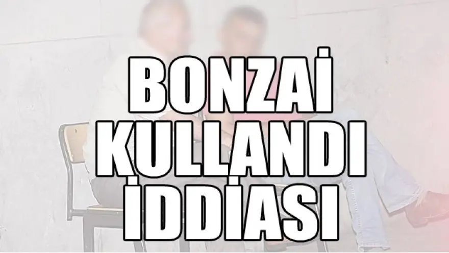 BONZAİ KULLANDI İDDİASI