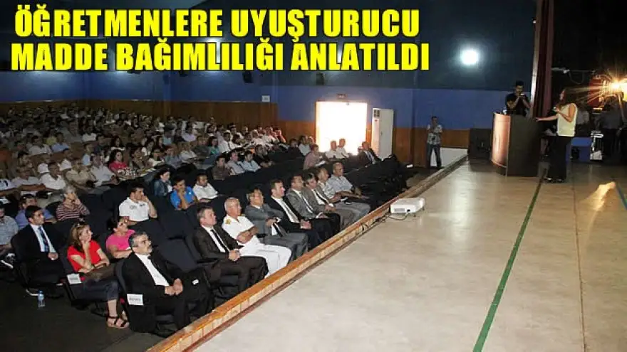 ÖĞRETMENLERE UYUŞTURUCU MADDE BAĞIMLILIĞI ANLATILDI