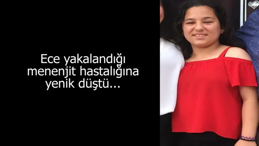 Ece yakalandığı menenjit hastalığına yenik düştü...