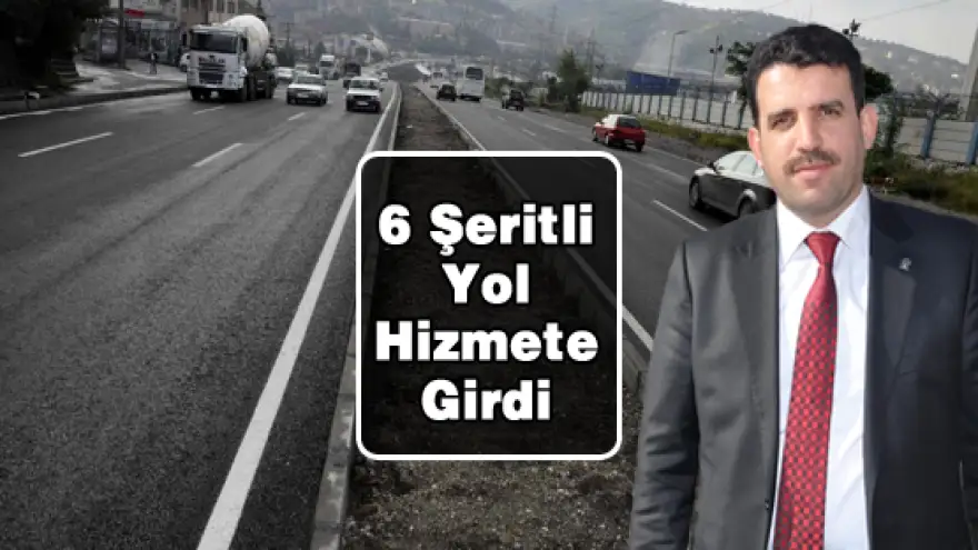 6 ŞERİTLİ YOL TAMAMLANDI