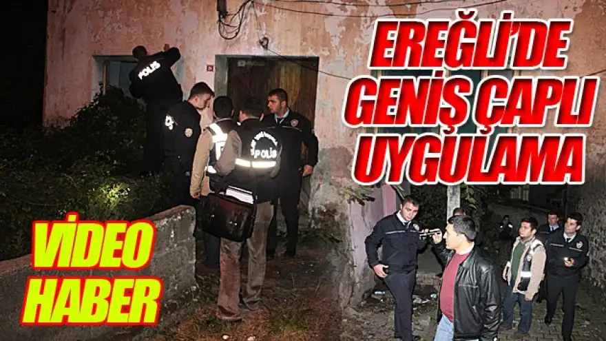 EREĞLİ'DE POLİS GENİŞ ÇAPLI UYGULAMA YAPTI