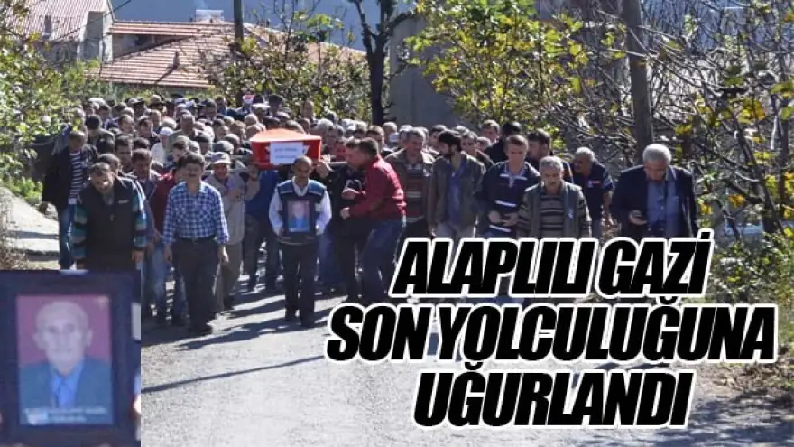 ALAPLI'LI GAZİ SON YOLCULUĞUNA UĞURLANDI