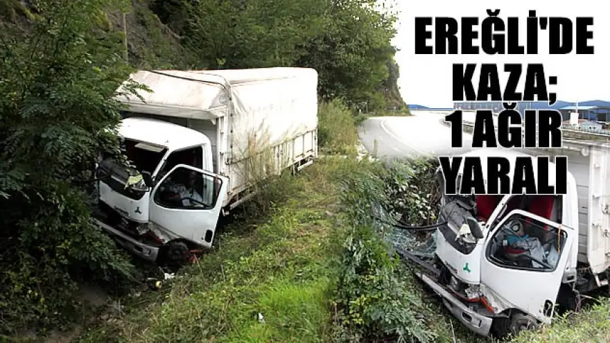 EREĞLİ'DE KAZA:1AĞIR YARALI