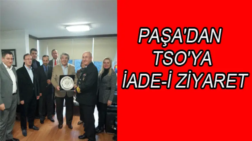 PAŞA'DAN TSO'YA İADE-İ ZİYARET