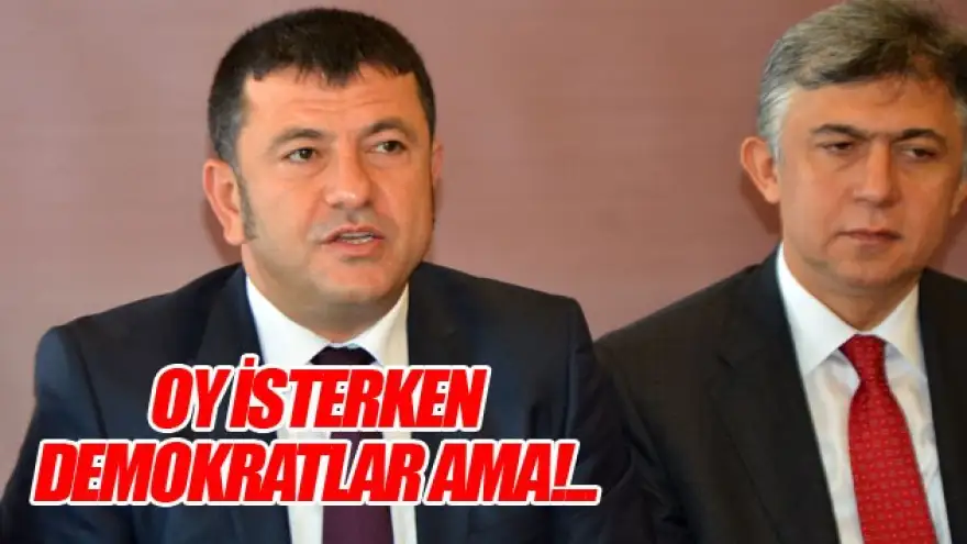 AĞBABA:"OY İSTERKEN DEMOKRAT,SEÇİMDEN SONRA DİKTATÖR"