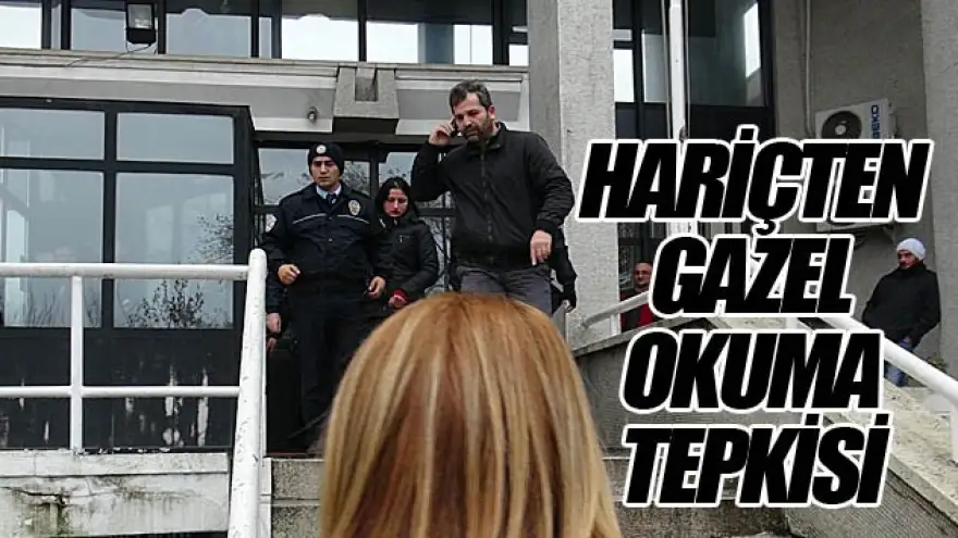 HARİÇTEN GAZEL OKUMA TEPKİSİ