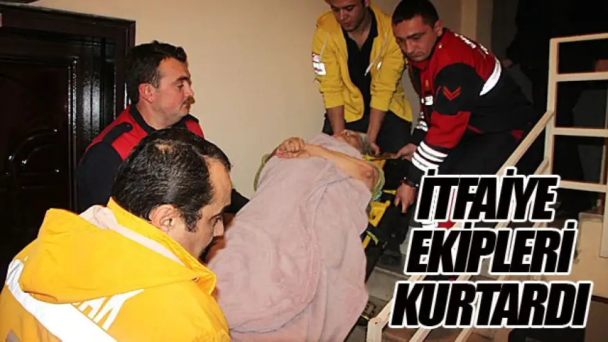 İTFAİYE EKİPLERİ KURTARDI