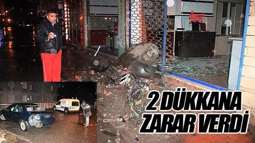 İKİ DÜKKANA ZARAR VERDİ
