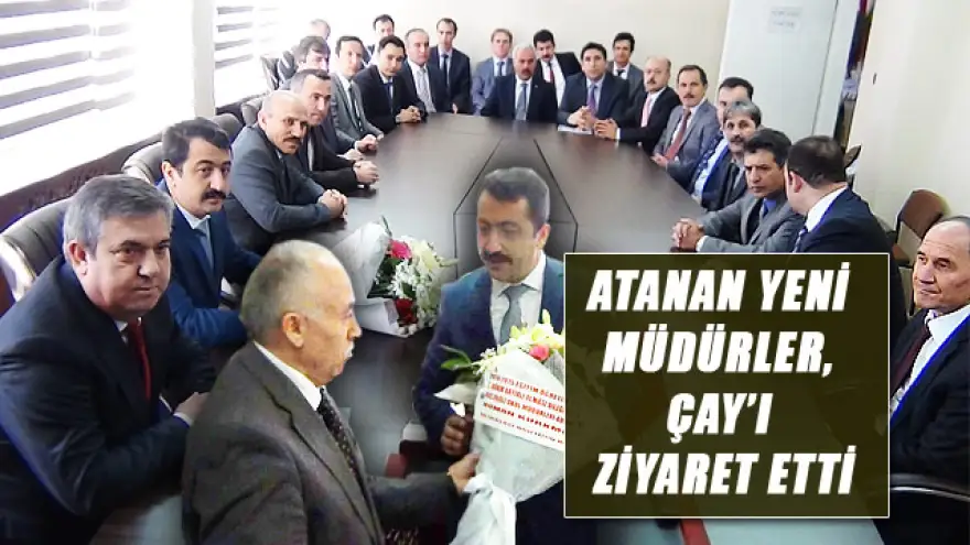 ATANAN YENİ MÜDÜRLER, ÇAYI ZİYARET ETTİ